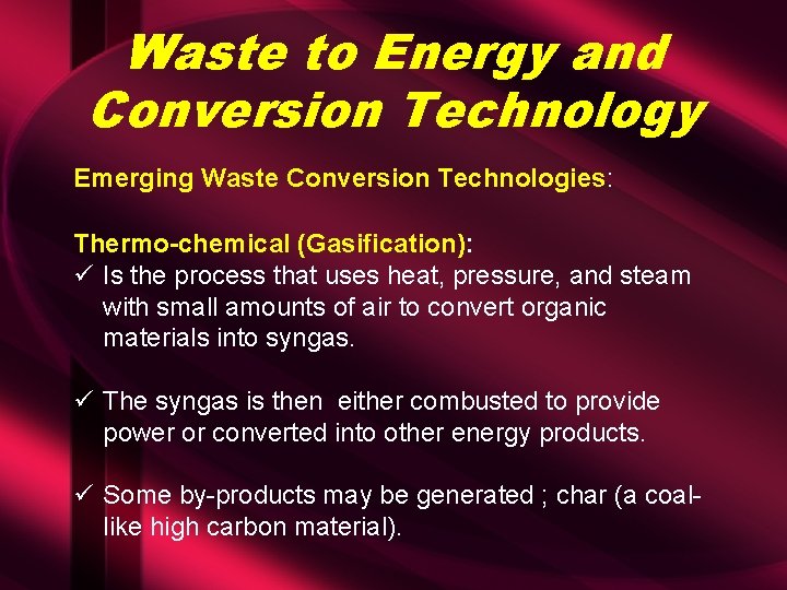 Waste to Energy and Conversion Technology Emerging Waste Conversion Technologies: Thermo-chemical (Gasification): ü Is