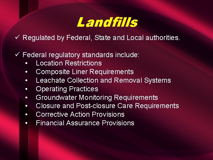 Landfills ü Regulated by Federal, State and Local authorities. ü Federal regulatory standards include: