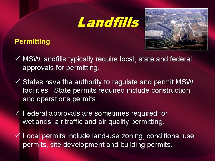 Landfills Permitting: ü MSW landfills typically require local, state and federal approvals for permitting.