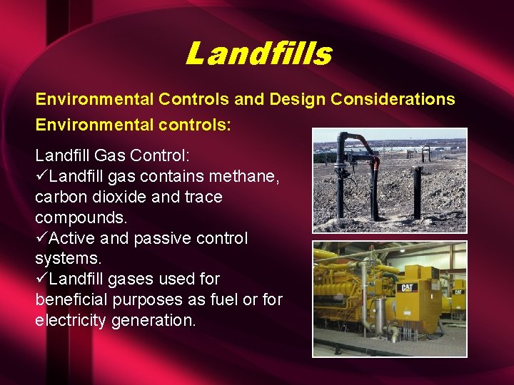 Landfills Environmental Controls and Design Considerations Environmental controls: Landfill Gas Control: üLandfill gas contains