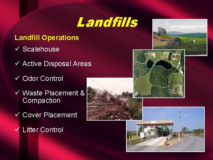 Landfills Landfill Operations ü Scalehouse ü Active Disposal Areas ü Odor Control ü Waste