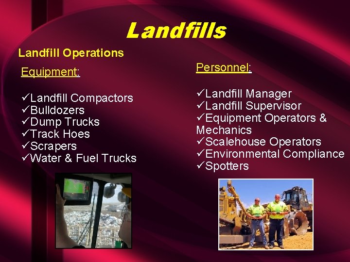 Landfills Landfill Operations Equipment: Personnel: üLandfill Compactors üBulldozers üDump Trucks üTrack Hoes üScrapers üWater