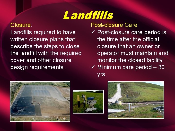 Landfills Closure: Landfills required to have written closure plans that describe the steps to