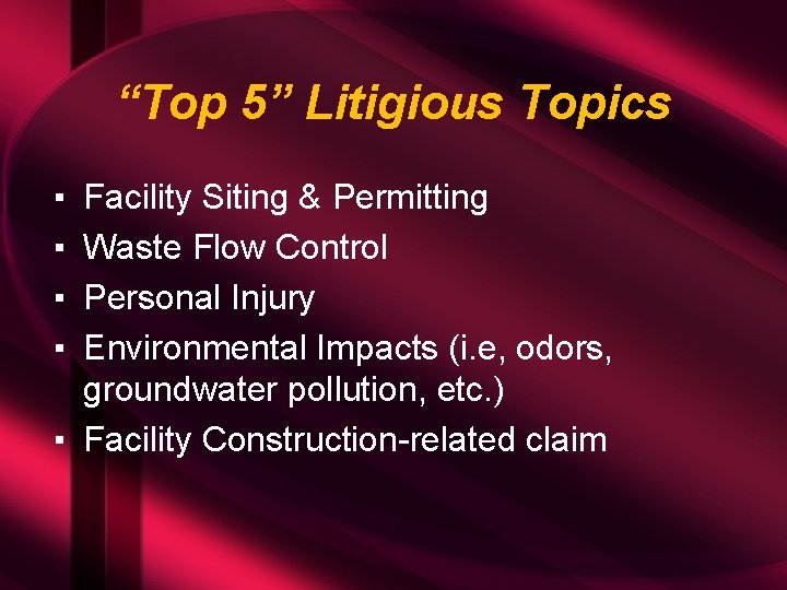 “Top 5” Litigious Topics ▪ ▪ Facility Siting & Permitting Waste Flow Control Personal