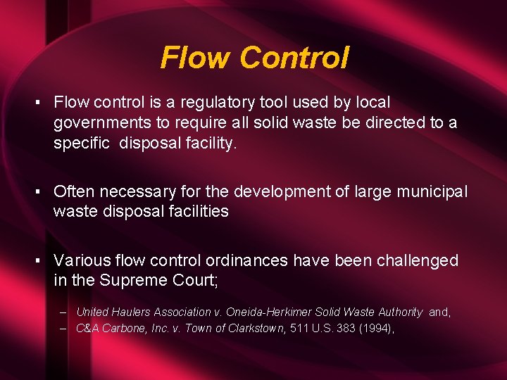 Flow Control ▪ Flow control is a regulatory tool used by local governments to