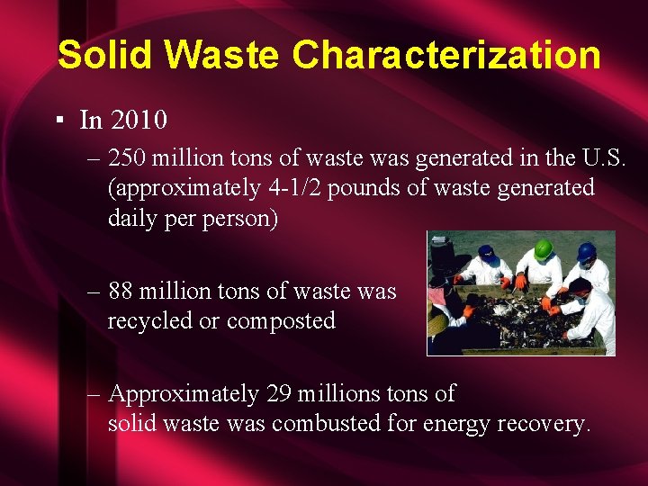 Solid Waste Characterization ▪ In 2010 – 250 million tons of waste was generated