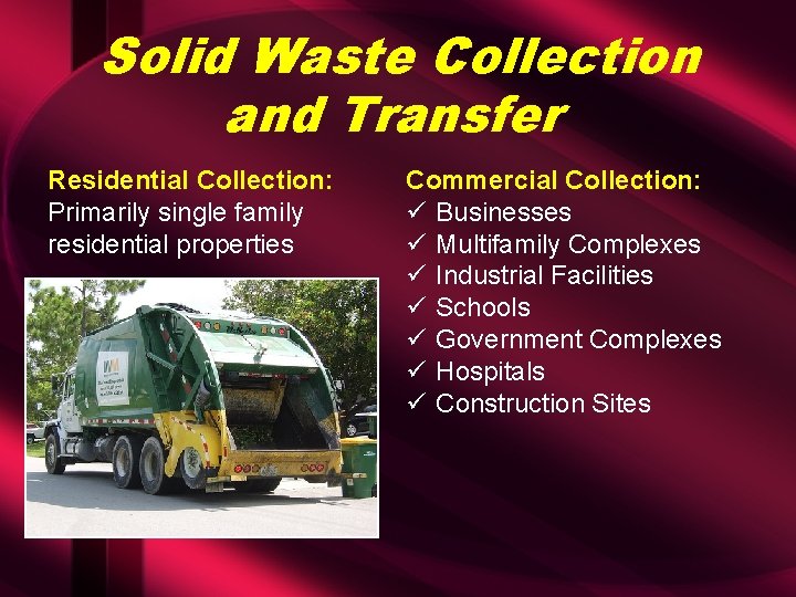 Solid Waste Collection and Transfer Residential Collection: Primarily single family residential properties Commercial Collection: