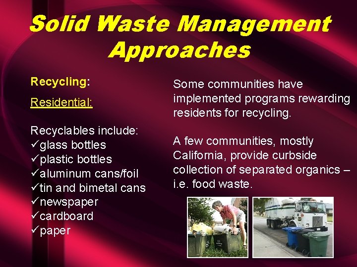 Solid Waste Management Approaches Recycling: Residential: Recyclables include: üglass bottles üplastic bottles üaluminum cans/foil