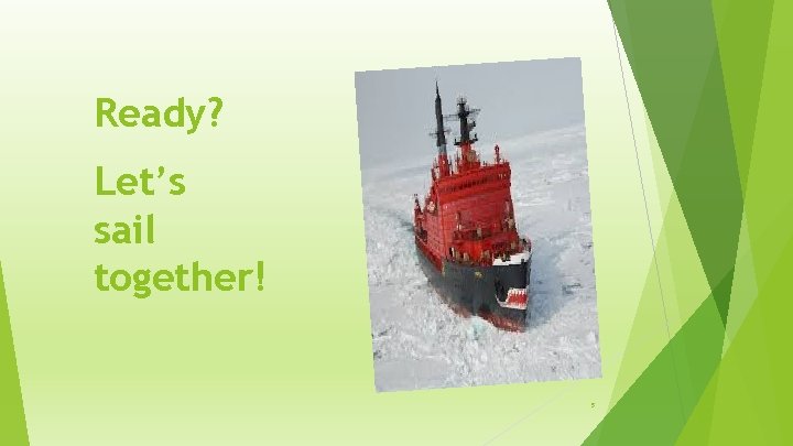 Ready? Let’s sail together! 5 