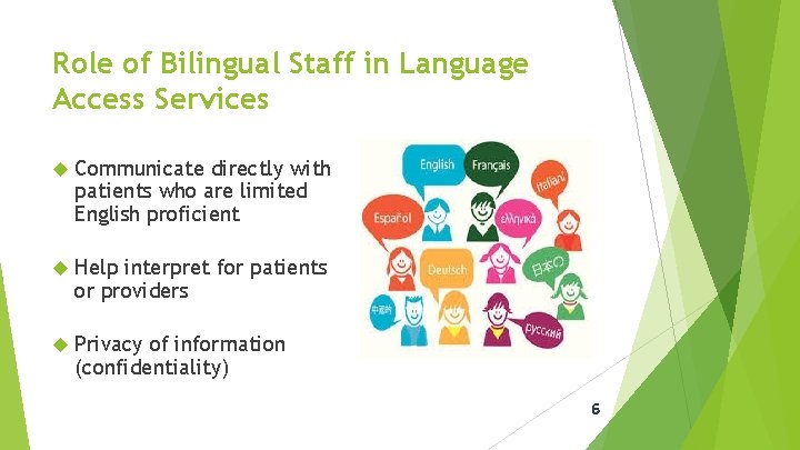Role of Bilingual Staff in Language Access Services Communicate directly with patients who are