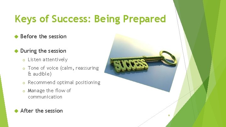 Keys of Success: Being Prepared Before the session During the session o Listen attentively