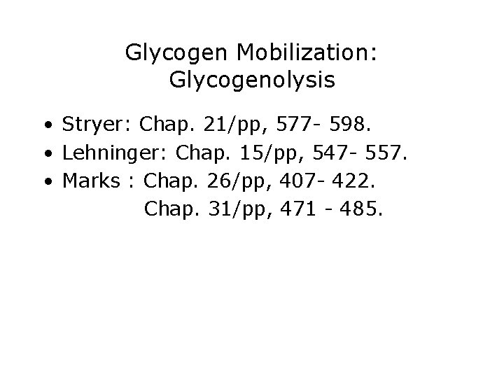 Glycogen Mobilization: Glycogenolysis • Stryer: Chap. 21/pp, 577 - 598. • Lehninger: Chap. 15/pp,