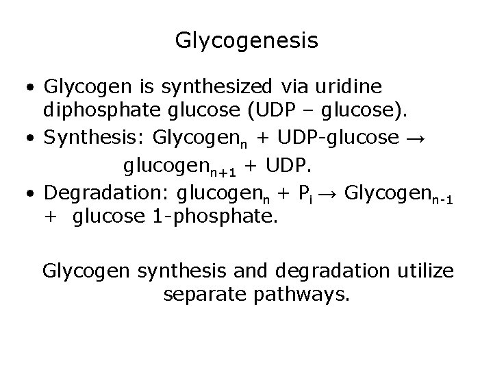 Glycogenesis • Glycogen is synthesized via uridine diphosphate glucose (UDP – glucose). • Synthesis: