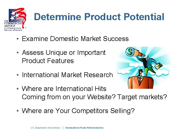 Determine Product Potential • Examine Domestic Market Success • Assess Unique or Important Product