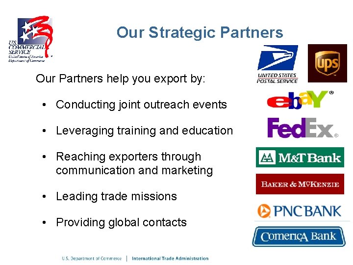 Our Strategic Partners Our Partners help you export by: • Conducting joint outreach events