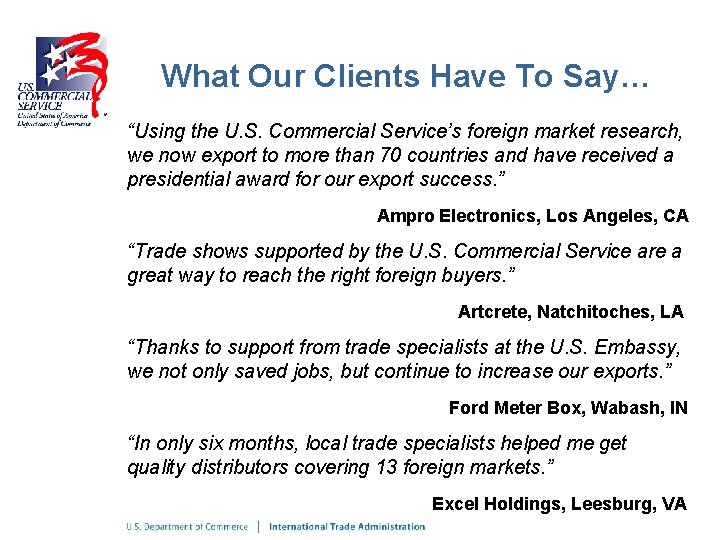 What Our Clients Have To Say… “Using the U. S. Commercial Service’s foreign market