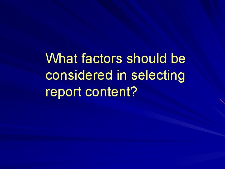 What factors should be considered in selecting report content? 