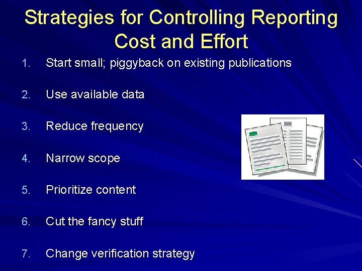 Strategies for Controlling Reporting Cost and Effort 1. Start small; piggyback on existing publications