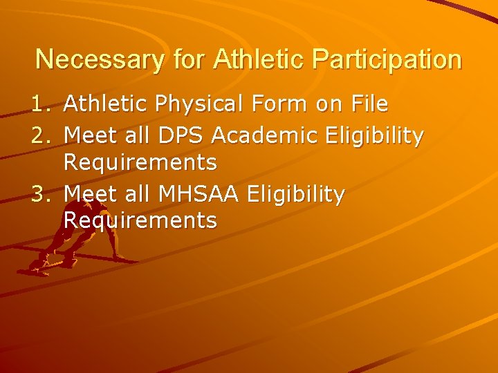 Necessary for Athletic Participation 1. Athletic Physical Form on File 2. Meet all DPS