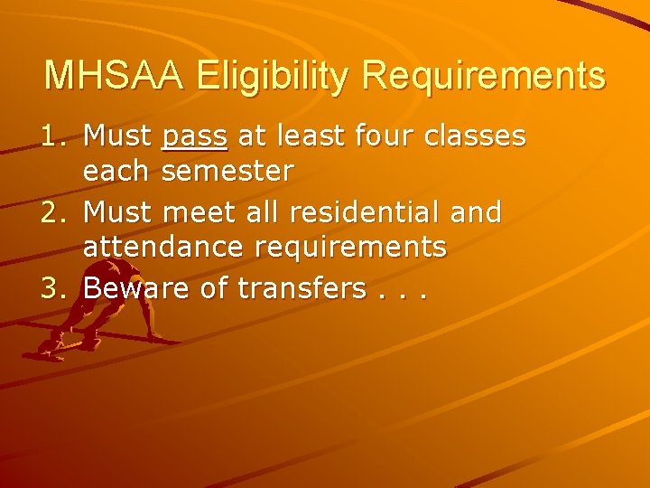 MHSAA Eligibility Requirements 1. Must pass at least four classes each semester 2. Must