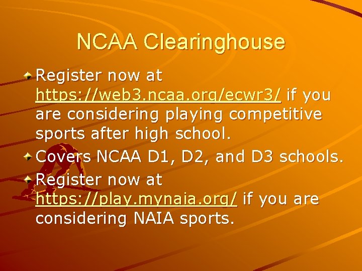 NCAA Clearinghouse Register now at https: //web 3. ncaa. org/ecwr 3/ if you are