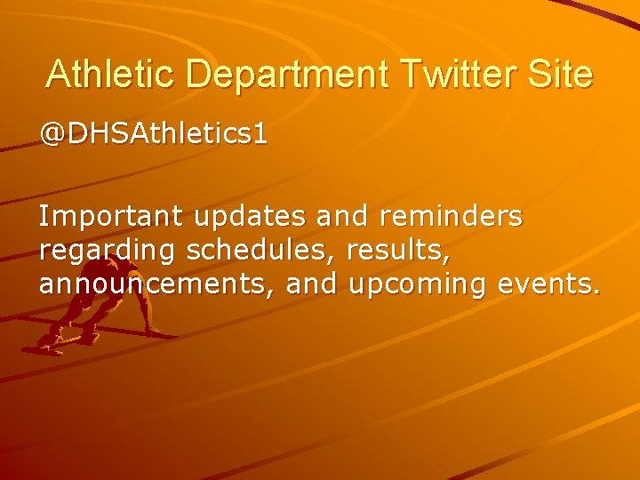 Athletic Department Twitter Site @DHSAthletics 1 Important updates and reminders regarding schedules, results, announcements,