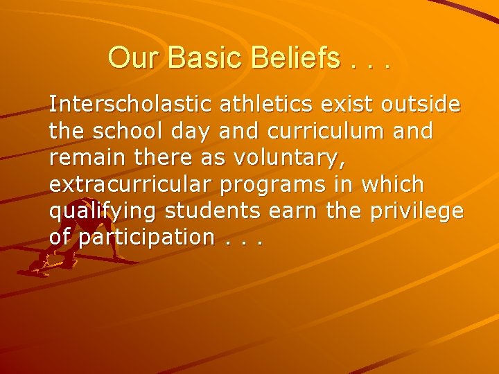 Our Basic Beliefs. . . Interscholastic athletics exist outside the school day and curriculum
