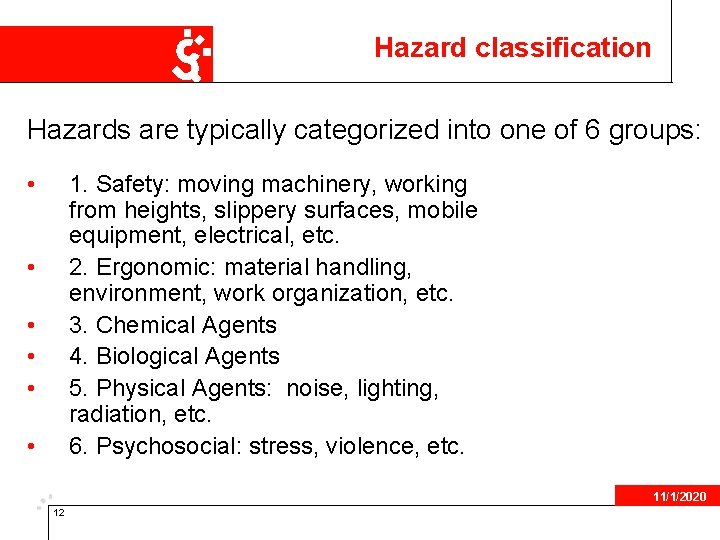 Hazard classification Hazards are typically categorized into one of 6 groups: • 1. Safety: