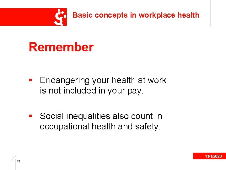 Basic concepts in workplace health Remember § Endangering your health at work is not