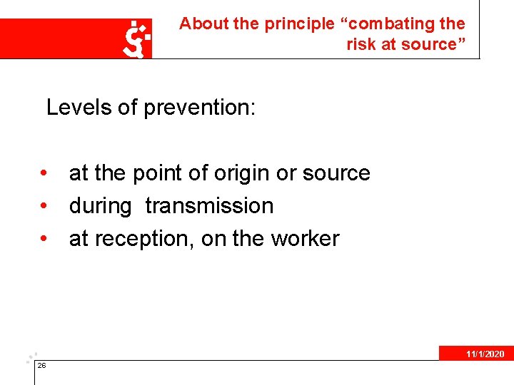 About the principle “combating the risk at source” Levels of prevention: • at the