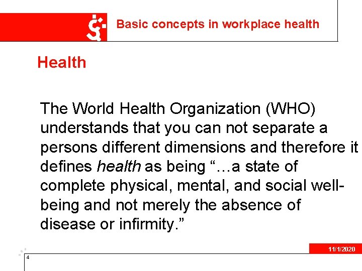 Basic concepts in workplace health Health The World Health Organization (WHO) understands that you