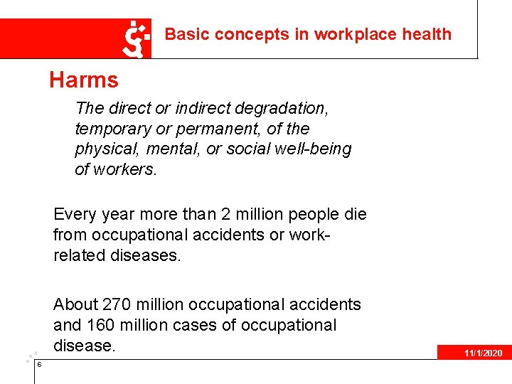 Basic concepts in workplace health Harms The direct or indirect degradation, temporary or permanent,