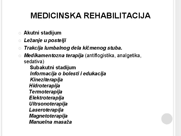 MEDICINSKA REHABILITACIJA Akutni stadijum Ležanje u postelji Trakcija lumbalnog dela kičmenog stuba. Medikamentozna terapija