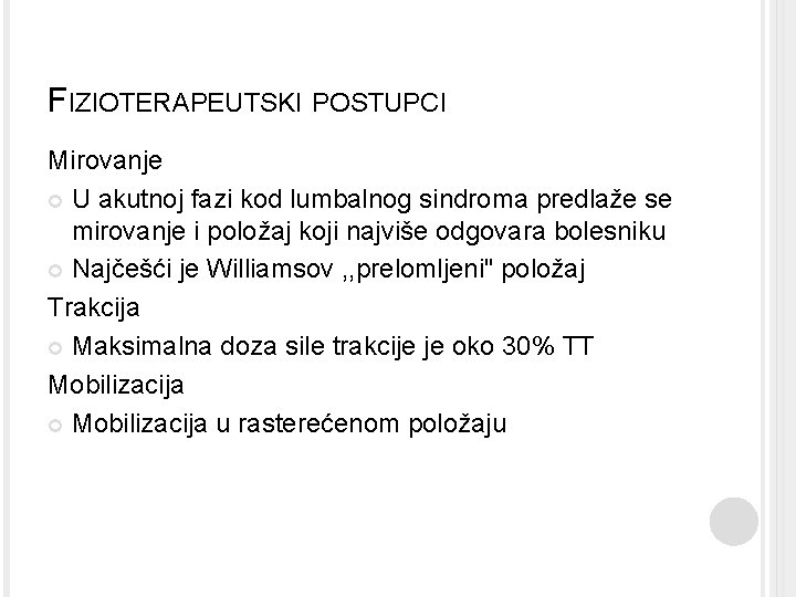 FIZIOTERAPEUTSKI POSTUPCI Mirovanje U akutnoj fazi kod lumbalnog sindroma predlaže se mirovanje i položaj
