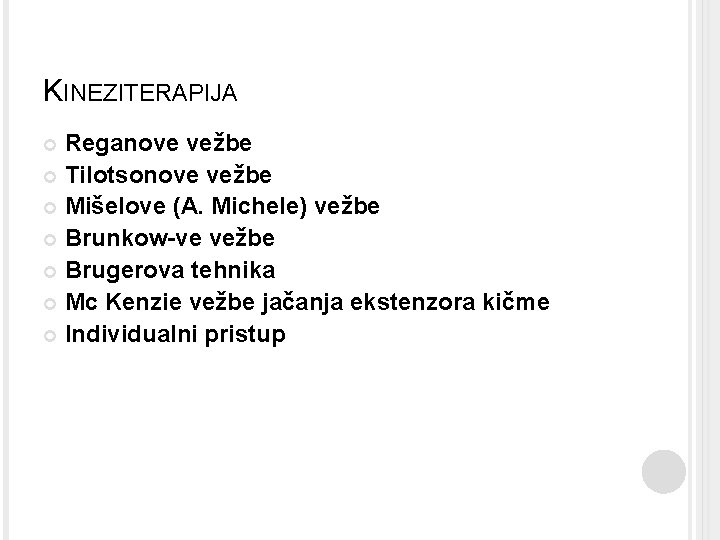 KINEZITERAPIJA Reganove vežbe Tilotsonove vežbe Mišelove (A. Michele) vežbe Brunkow-ve vežbe Brugerova tehnika Mc