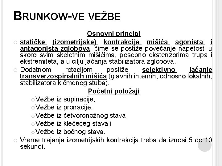 BRUNKOW-VE VEŽBE Osnovni principi statičke (izometrijske) kontrakcije mišića agonista i antagonista zglobova, čime se