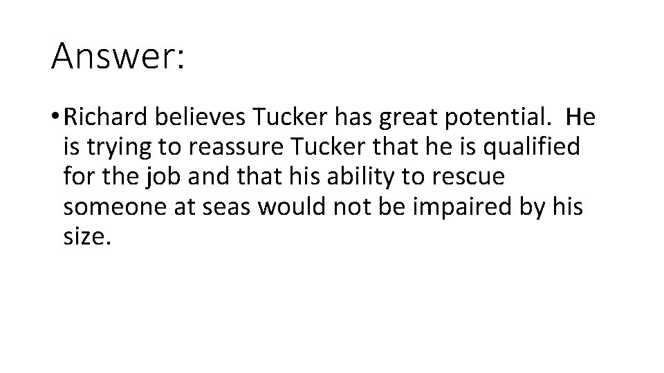 Answer: • Richard believes Tucker has great potential. He is trying to reassure Tucker