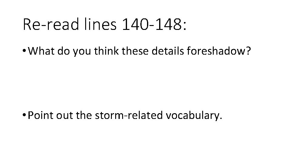 Re-read lines 140 -148: • What do you think these details foreshadow? • Point