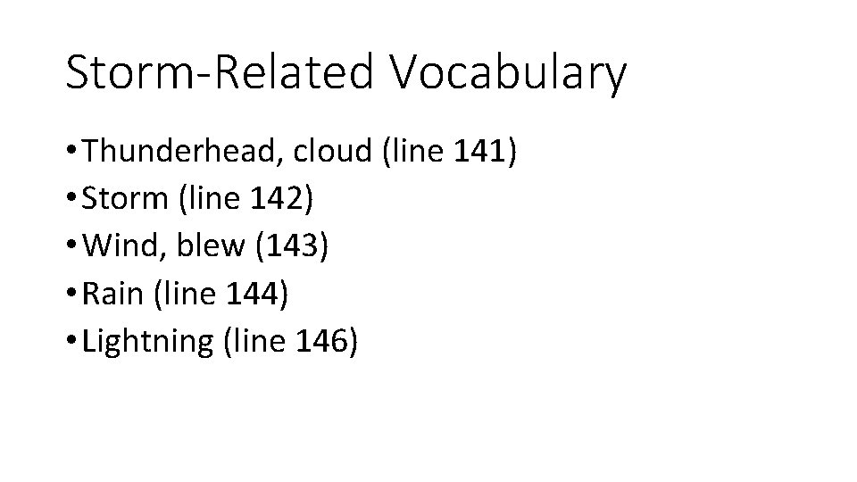 Storm-Related Vocabulary • Thunderhead, cloud (line 141) • Storm (line 142) • Wind, blew
