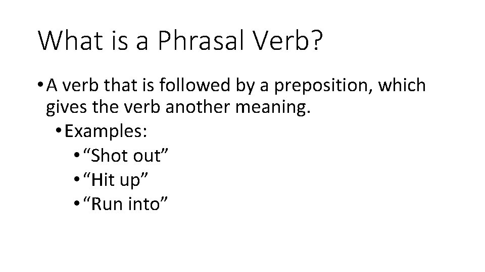 What is a Phrasal Verb? • A verb that is followed by a preposition,