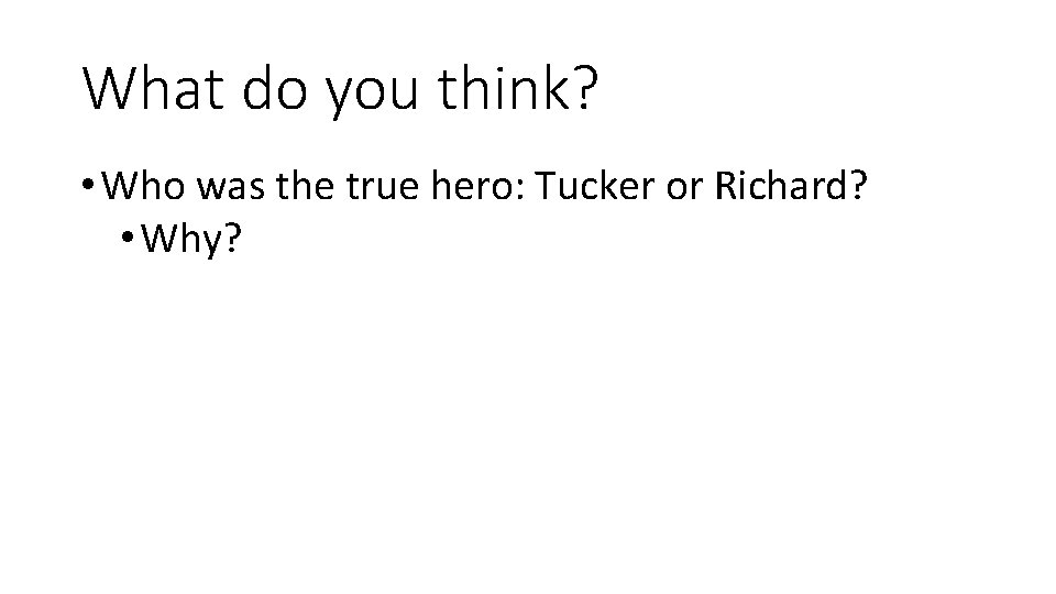 What do you think? • Who was the true hero: Tucker or Richard? •