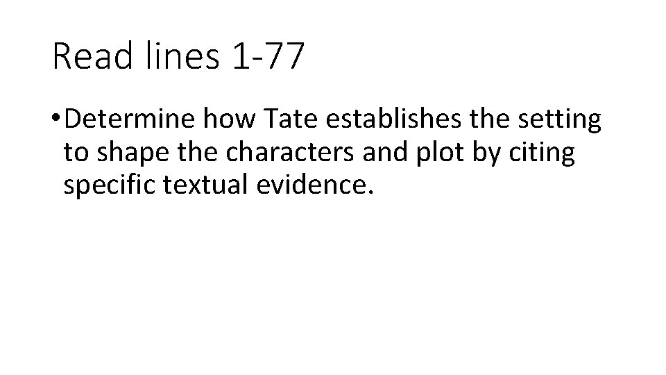 Read lines 1 -77 • Determine how Tate establishes the setting to shape the