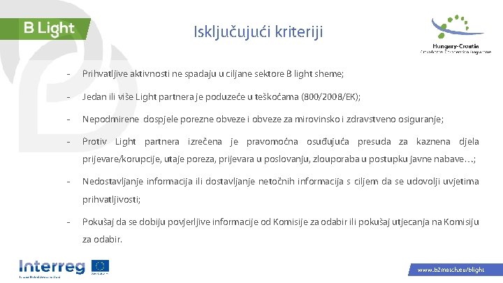 Isključujući kriteriji - Prihvatljive aktivnosti ne spadaju u ciljane sektore B light sheme; -