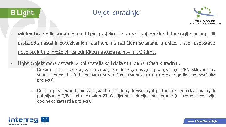 Uvjeti suradnje - Minimalan oblik suradnje na Light projektu je razvoj zajedničke tehnologije, usluge