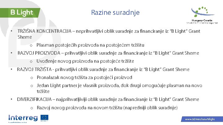 Razine suradnje • TRŽIŠNA KONCENTRACIJA – neprihvatljivi oblik suradnje za financiranje iz “B Light”