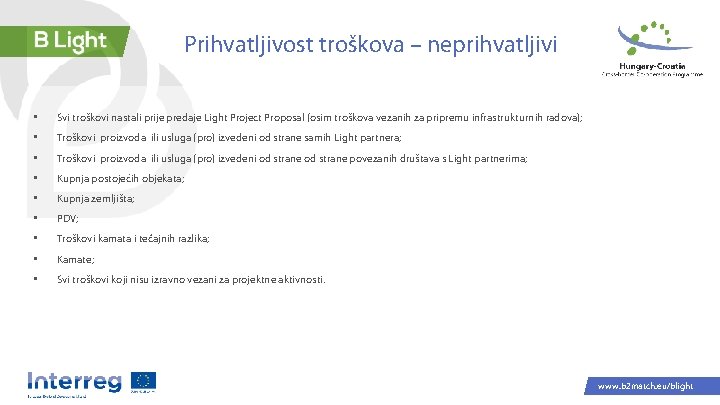 Prihvatljivost troškova – neprihvatljivi • Svi troškovi nastali prije predaje Light Project Proposal (osim