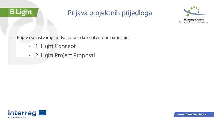 Prijava projektnih prijedloga - Prijava se ostvaruje u dva koraka kroz otvorene natječaje: -