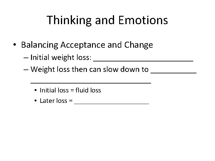 Thinking and Emotions • Balancing Acceptance and Change – Initial weight loss: ____________ –