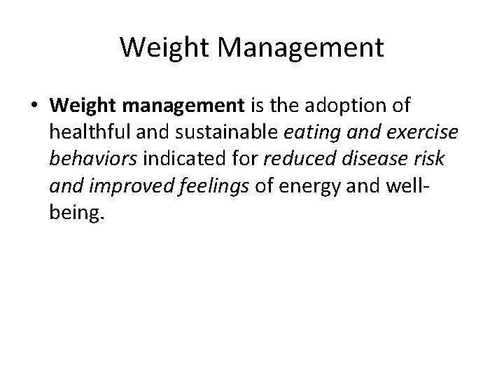 Weight Management • Weight management is the adoption of healthful and sustainable eating and