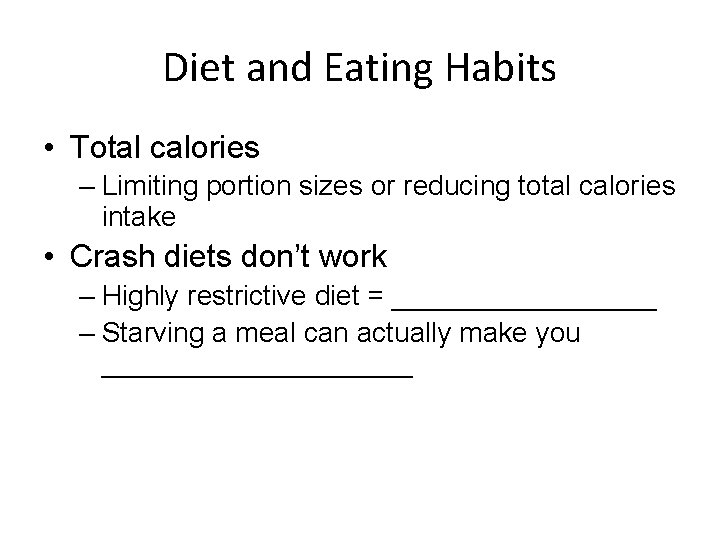 Diet and Eating Habits • Total calories – Limiting portion sizes or reducing total